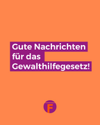 Eine orangefarbene Kachel auf dem in weißer Schrift auf lila Hintergrund steht: Gute Nachrichten für das Gewalthilfegesetz! 