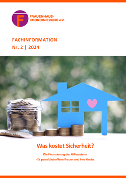 Titelseite FHK-Fachinformation : "Was kostet Sicherheit? Die Finanzierung des Hilfesystems für gewaltbetroffene Frauen und ihre Kinder" Abbildung eines Hauses, das zum Teil auf einem Staapel Münzgeld steht. Daneben ein Glas mit Geldstücken.