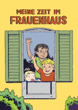 Drei Kinder unterschiedlichen Alters winken aus einem offenen Fenster. Überschrift: "Meine Zeit im Frauenhaus"